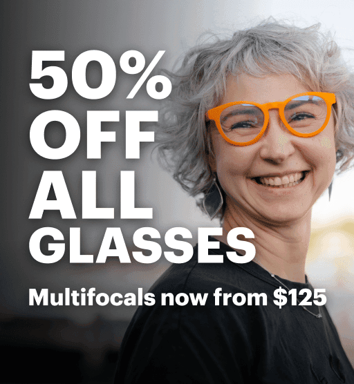 50% Off All Glasses. Multifocals now from $125