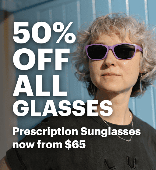 50% Off All Glasses. Prescription Sunglasses now from $65