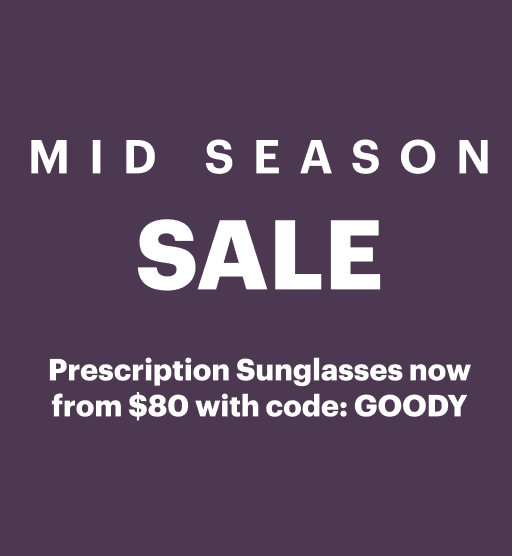 Mid Season Sale. 50% Off All Glasses. Prescription Sunglasses now from $80 with code GOODY