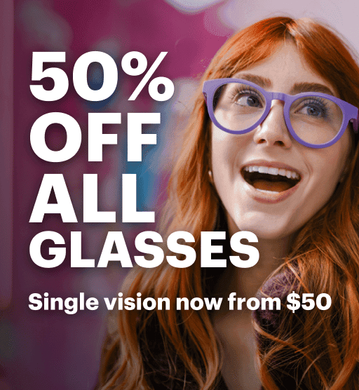 50% Off All Glasses. Single Vision now from $50