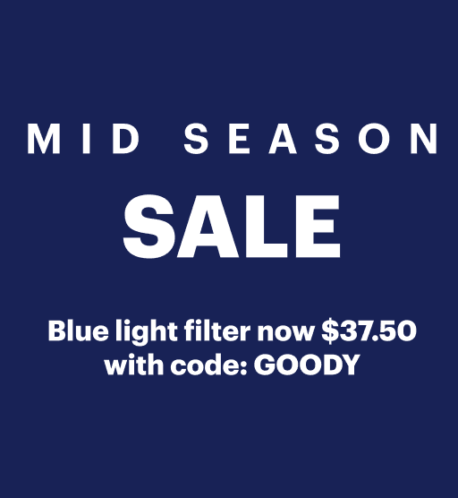 Mid Season Sale. 50% Off All Glasses. Blue Light Filter now $37.50 with code GOODY