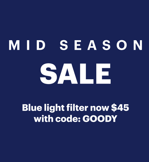 Mid Season Sale. 50% Off All Glasses. Blue Light Filter now $45 with code GOODY